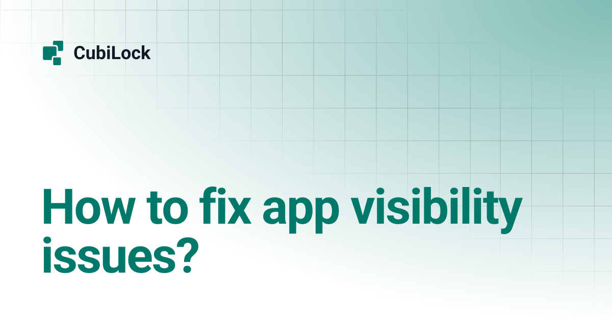 How to fix app visibility issues? | CubiLock